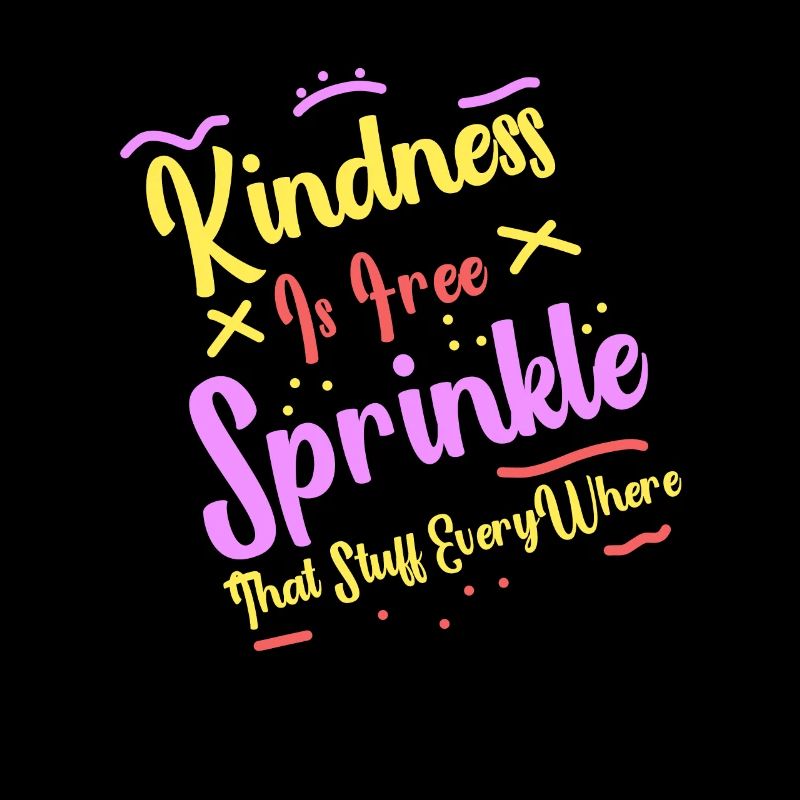 Kindness Is Free Sprinkle That Stuff Everywhere