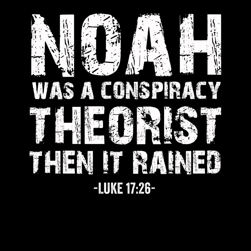 Noah war ein Verschwörungstheoretiker und es regnete