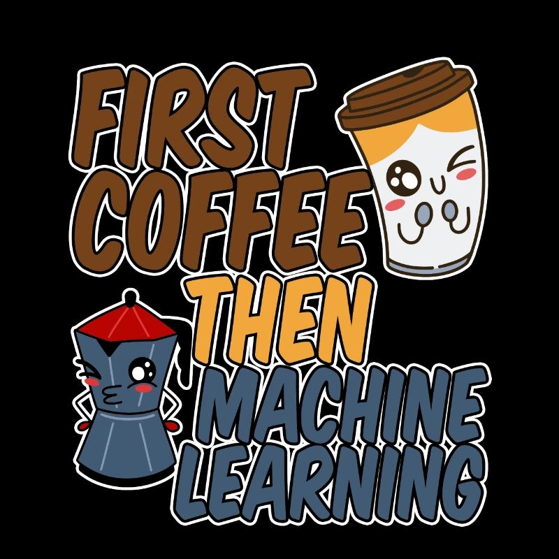 First Coffee Then Machine Learning 4