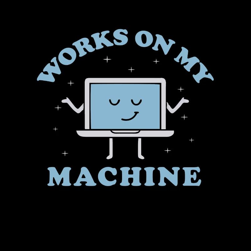 Works On My Machine Funny Programmer Software