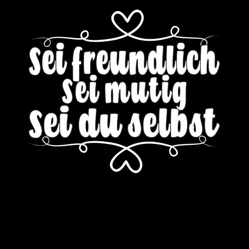 Sei freundlich. Sei mutig. Sei du selbst