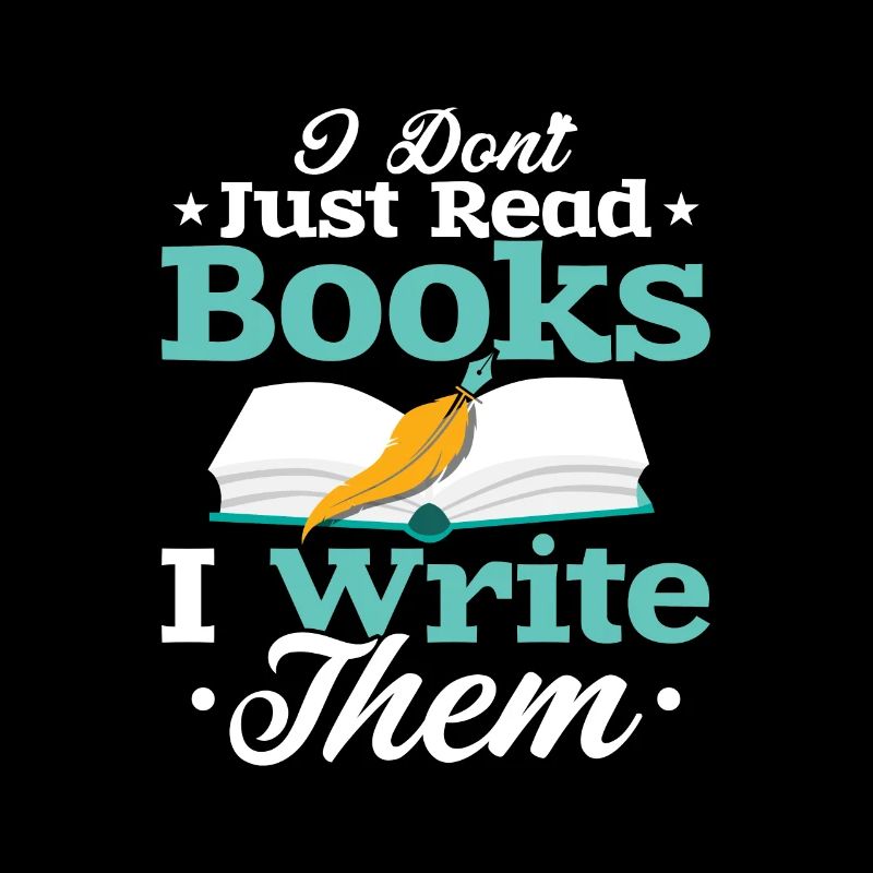 I Don't Just Read Books I Write Them Author Writer