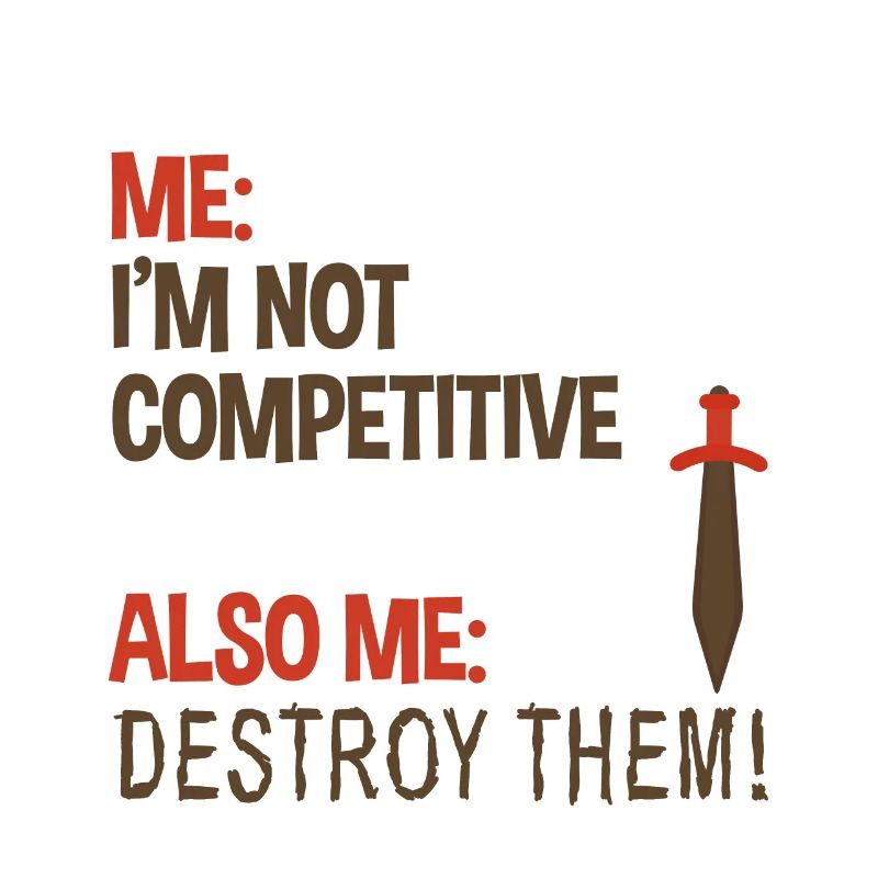 Me, Not Competitive, Also Me, Destroy Them! 2