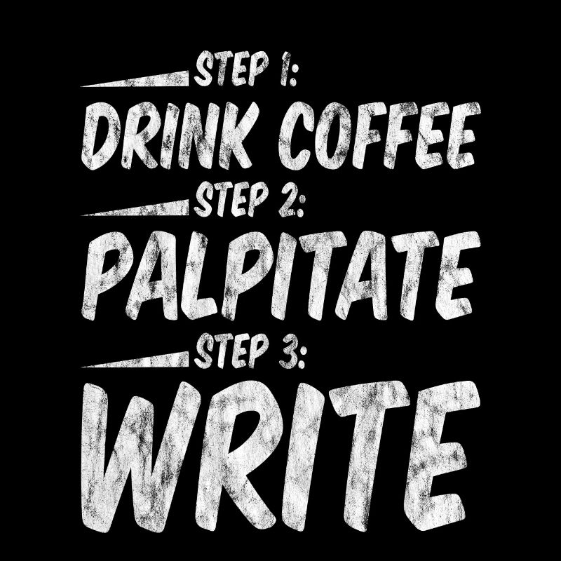 Step 1 Drink Coffee Step 2 Palpitate Step 3 Write3