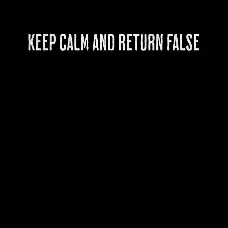 Keep Calm, Return False – Serene Coding Design