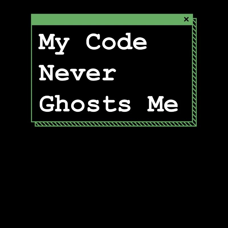 My Code Never Ghosts Me Developer Coder Programmin