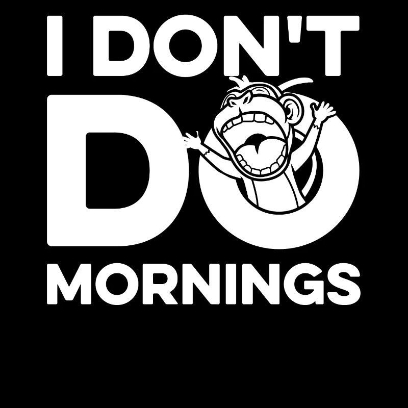 Monkey Funny I Don't Do Mornings