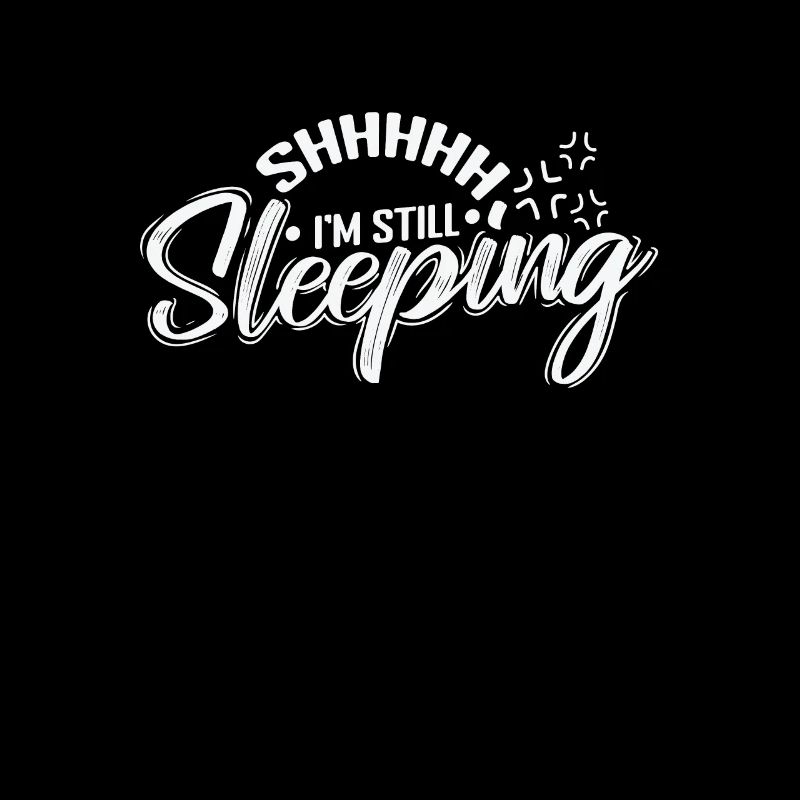 Shhhhh I'm Still Sleeping Tired
