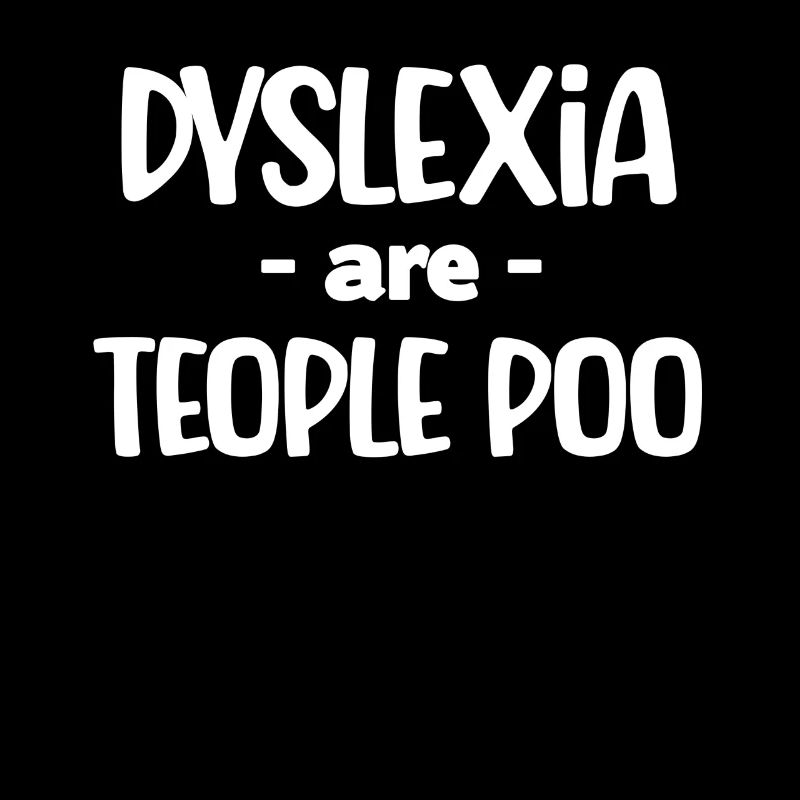 Dyslexics are teople poo awareness
