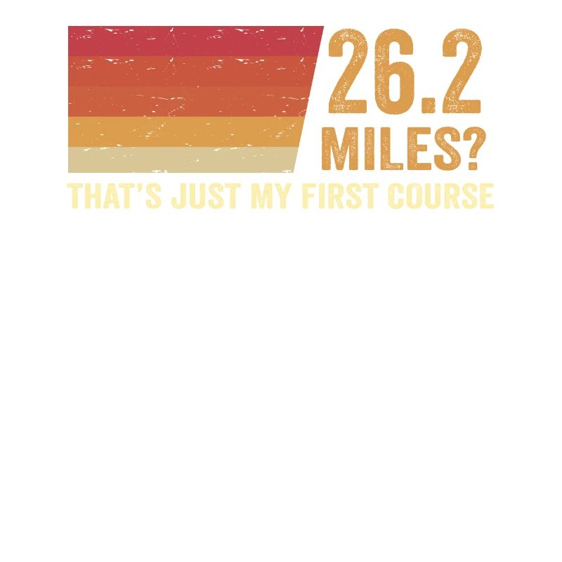 26.2 Miles? That's Just My First Course