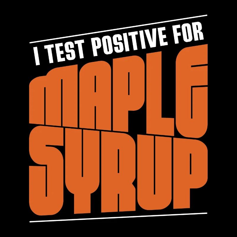 I Test Positive Maple Syrup Tapping Maple Leaf