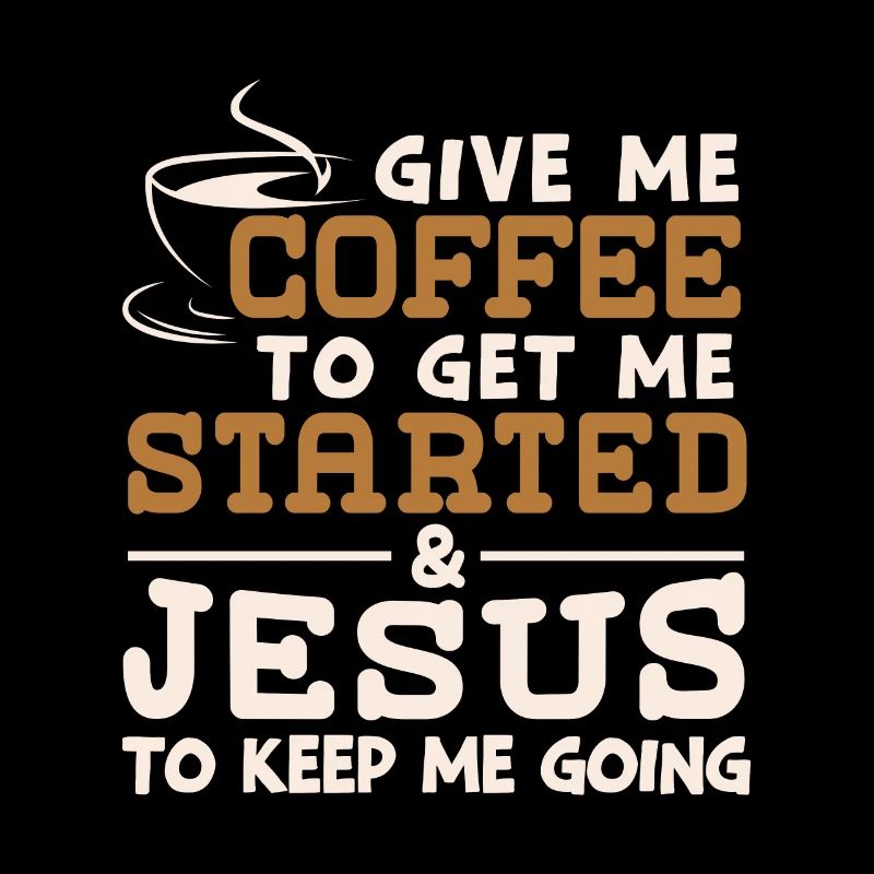 Coffee To Get Me Started Jesus To Keep Me Going