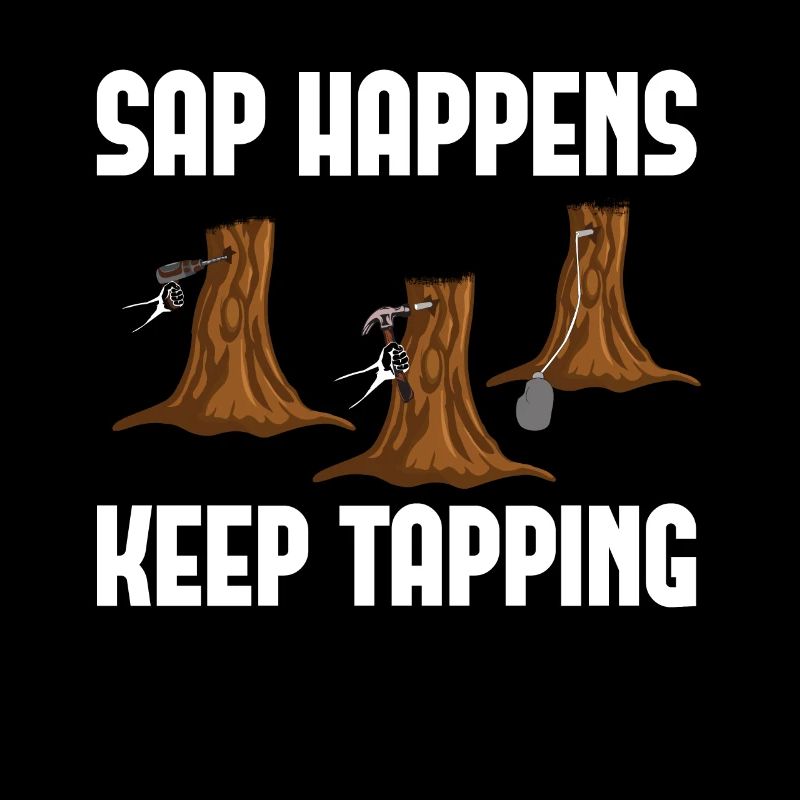Sap Happens Keep Tapping Maple Tree Maple Leaf