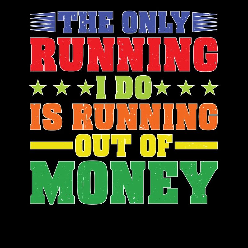 La seule chose que je fais, c’est de manquer d’argent