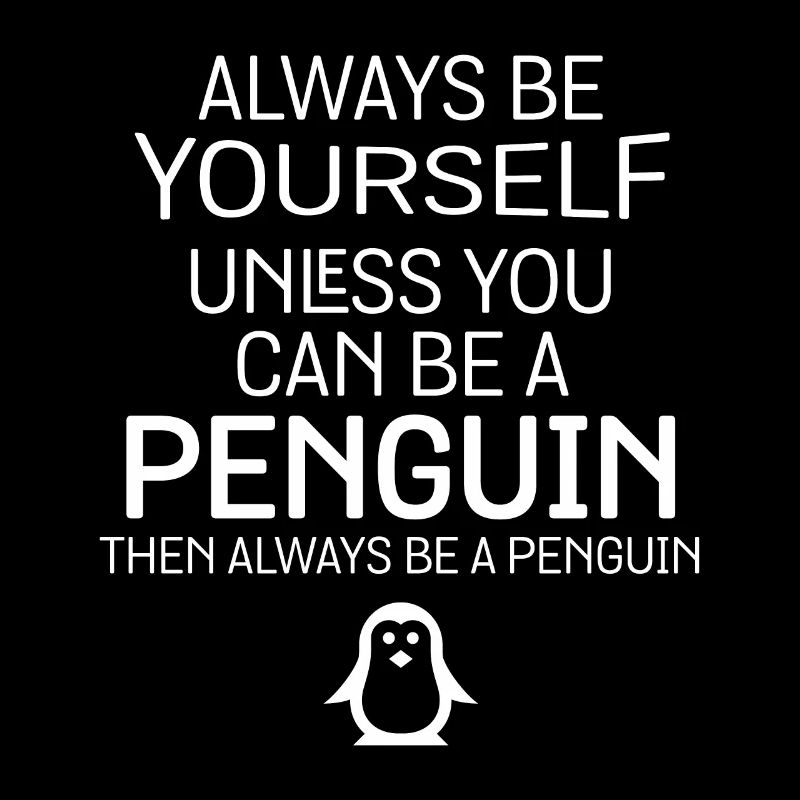 Du kannst ein Pinguin sein, dann sei immer ein Pinguin Spaß