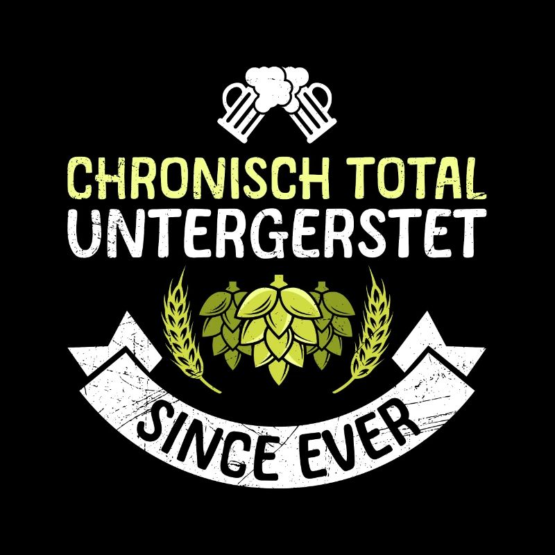 Chronisch untergersteter Biertrinker Bier Spruch
