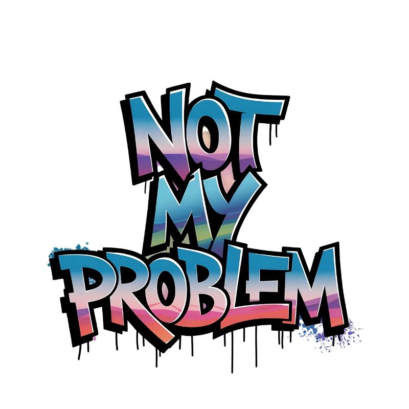 Not My Problem Graffiti Design