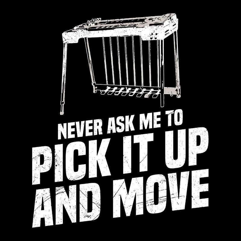 Never ask me to pick it up and move it.