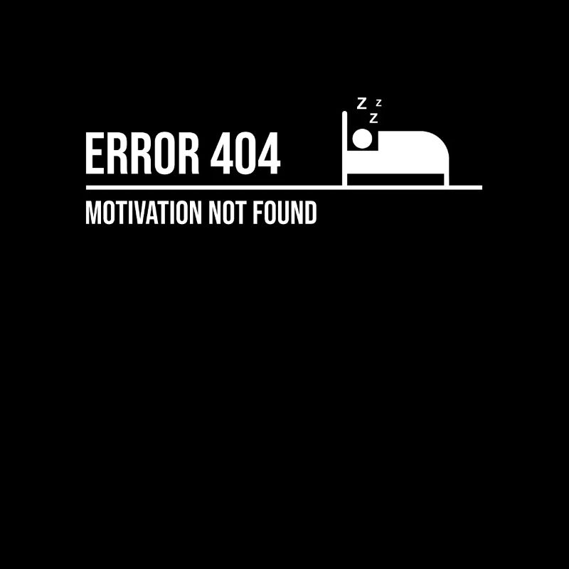 Error 404 - Motivation not found | Nerd Saying