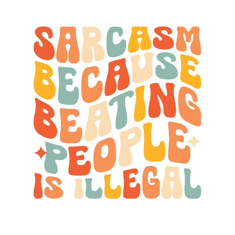 Sarcasm Because Beating People Is Illegal Sarcasm