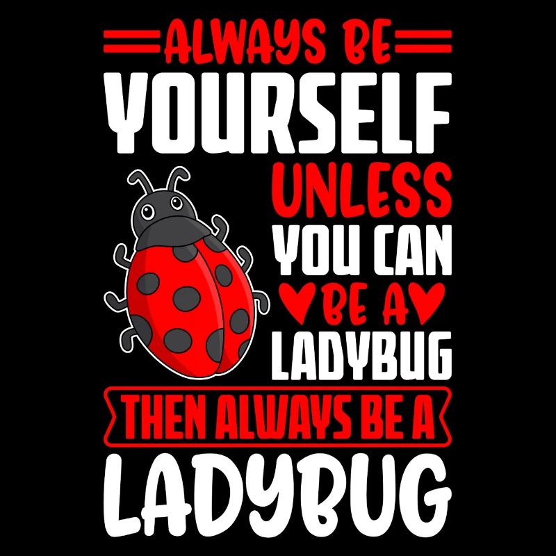 Sei immer du selbst, es sei denn, du kannst ein Marienkäfer sein