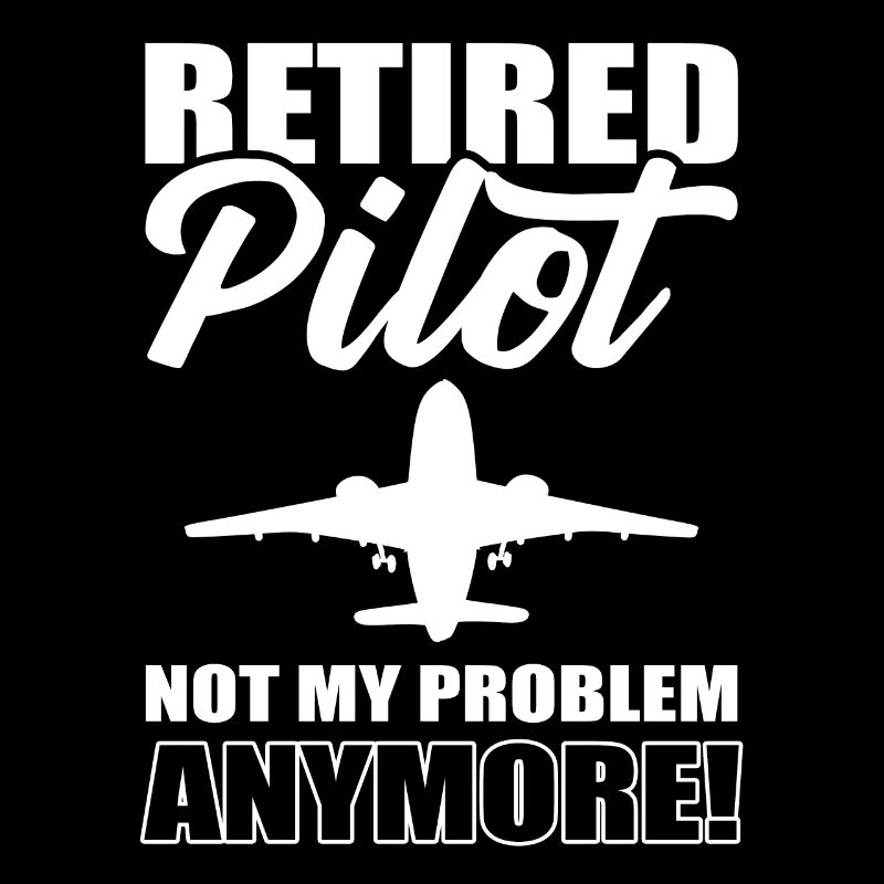 Retired Pilot Not My Problem Anymore Copilot