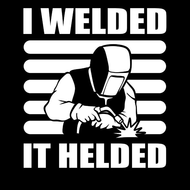 I Welded It Helded Maschinist