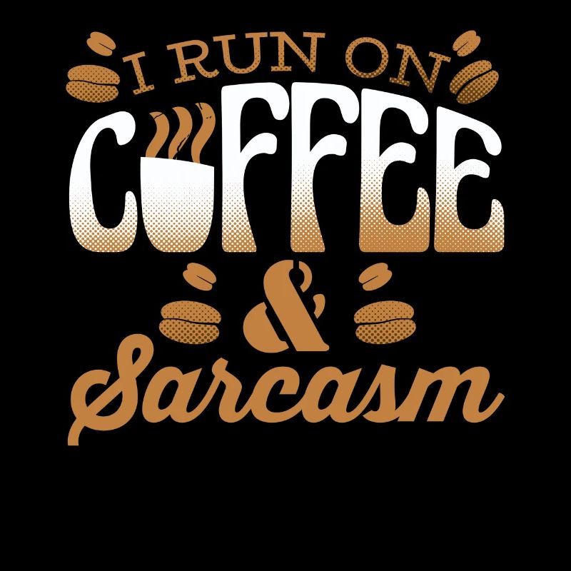 Sarcastic coffee lover | I run on