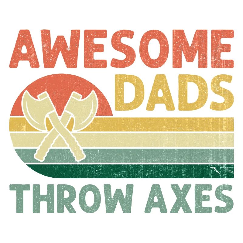 Awesome Dads Throw Axes Axe Throwing Hatchet