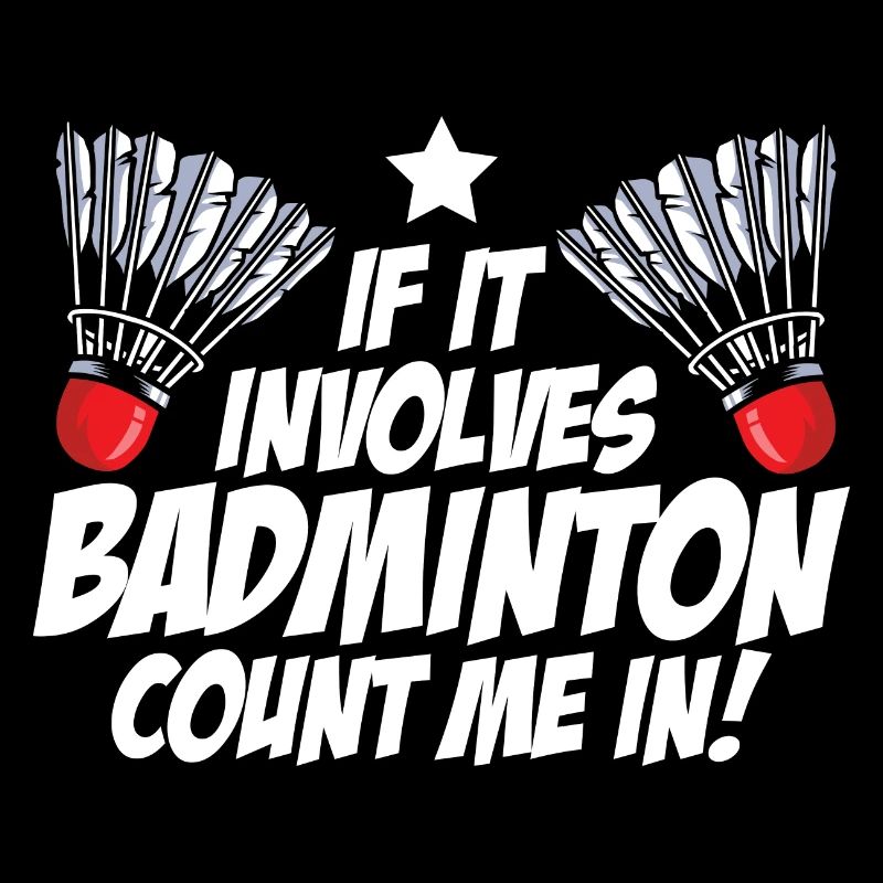 If It Involves Badminton Count Me In Badminton Pla