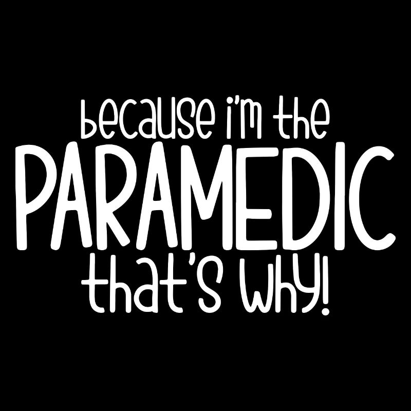 Parce que je suis l’ambulancier paramédical, c’est pourquoi