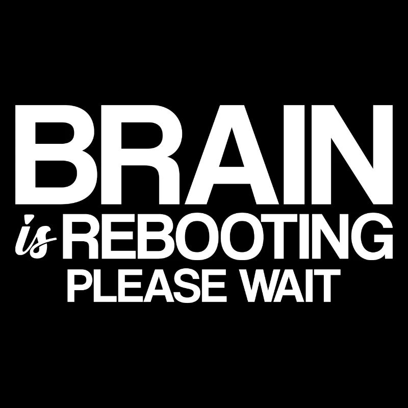 Brain Is Rebooting Please Wait