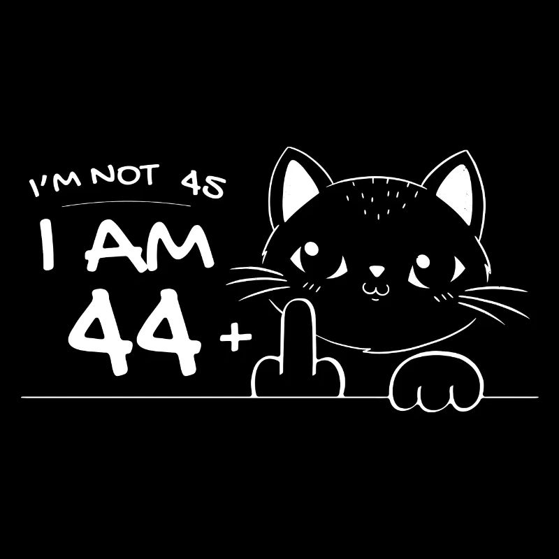 Ich bin nicht 45, ich bin 44 plus 1 Mittelfinger Katzenflipp