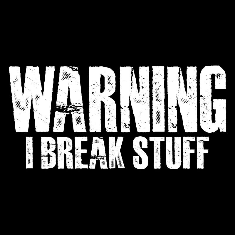 Warning I Break Stuff 16
