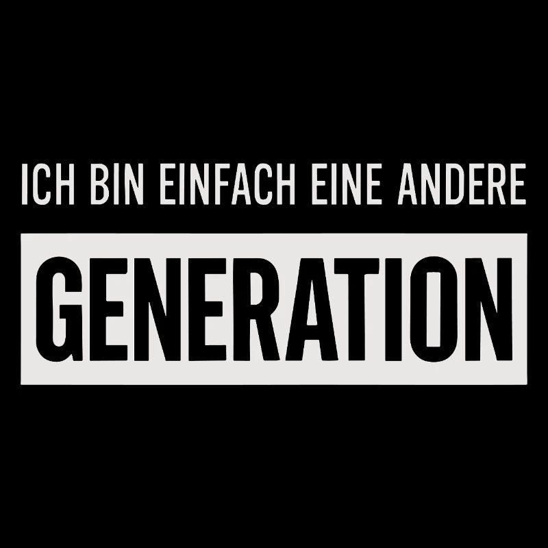 Ich bin einfach eine andere Generation