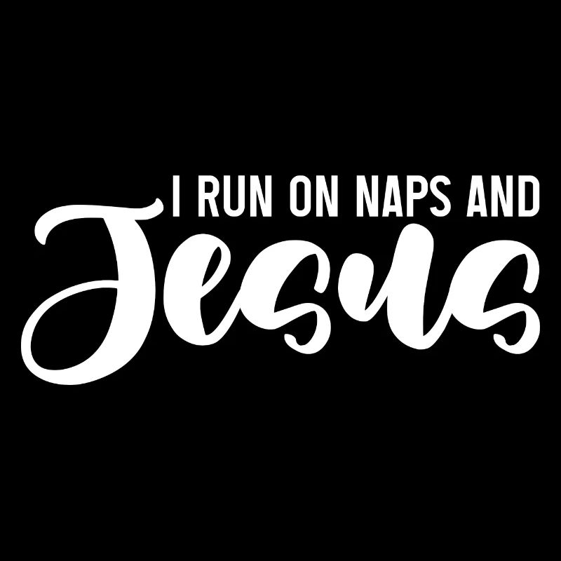 I Run On Naps And Jesus