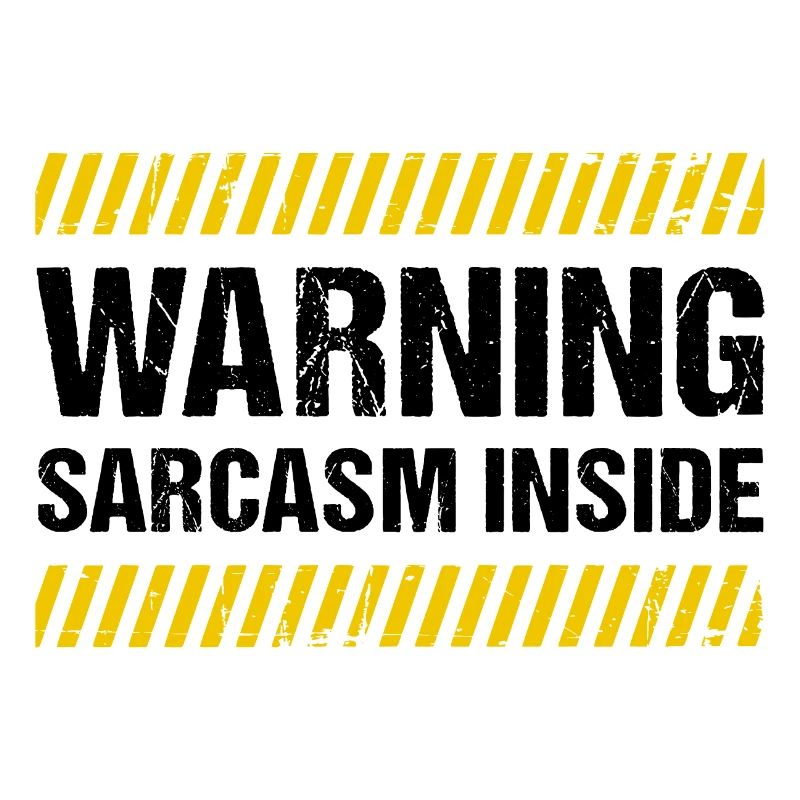 Warning Sarcasm Inside