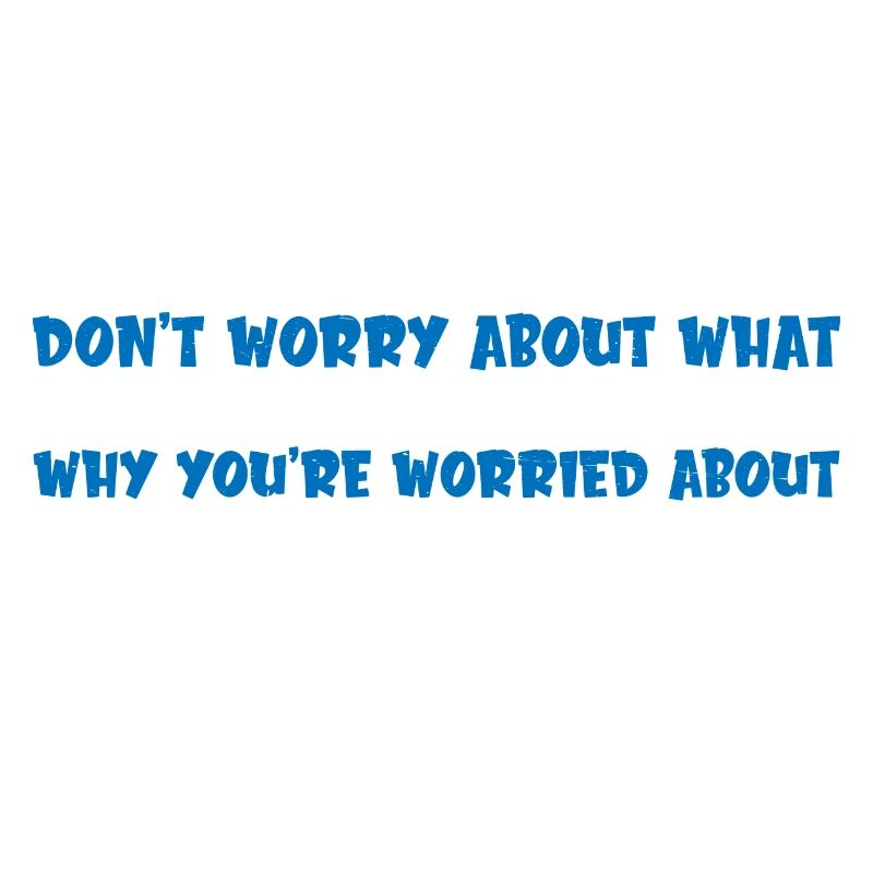 Don't Worry About What I'm Doing 4