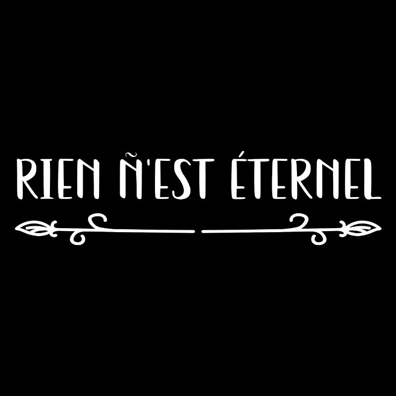 Rien n’est Etérnel.