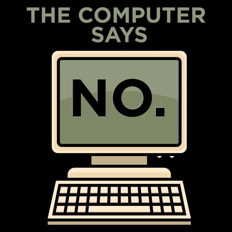 TECH GEEK: Computer Says No.