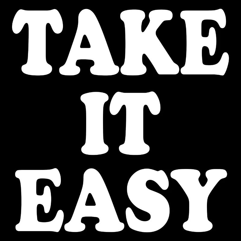 Take it easy