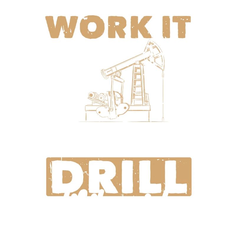 Work Til Hurts Drill Til Squirts Plate-forme pétrolière