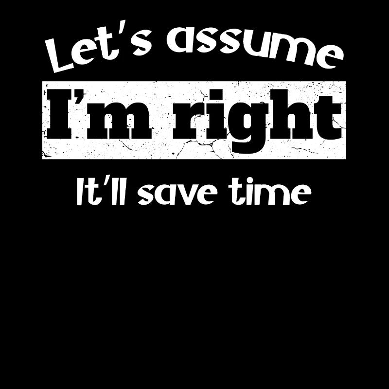 Let’s assume I’m right, it’ll save time