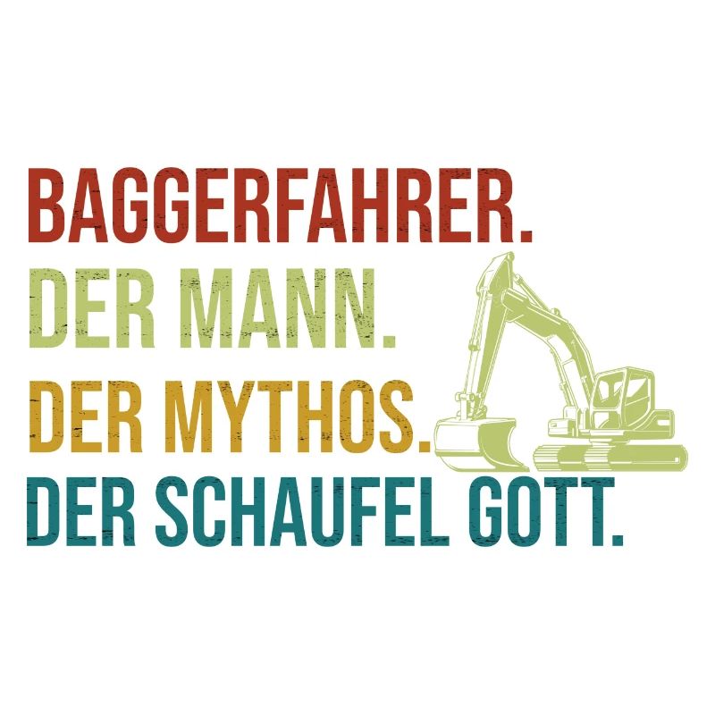 Der Mann Der Mythos Der Schaufel Gott Baggerfahrer