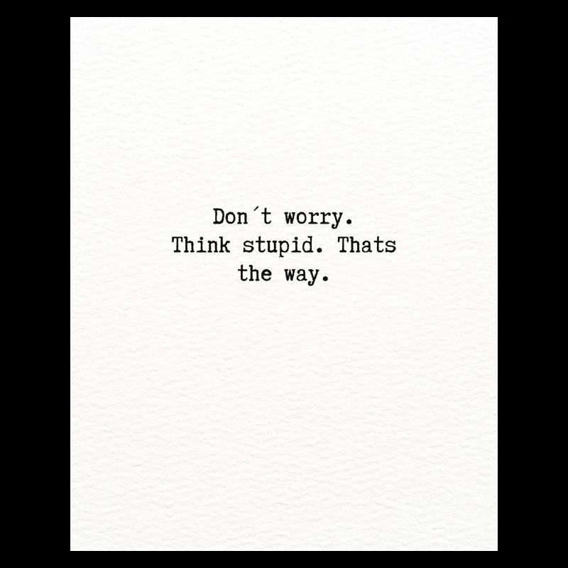 Think stupid