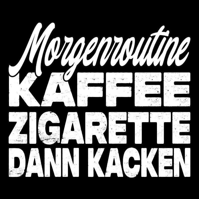Kaffee Zigarette Dann Kacken - Lustiger Spruch