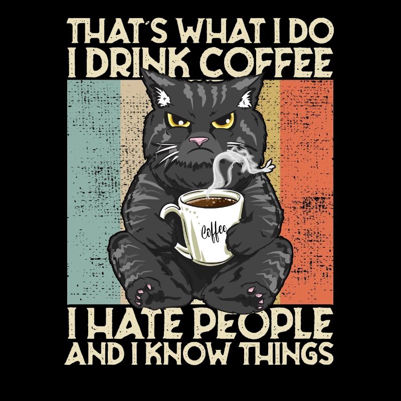 Drink Coffee I Hate People and i know things Katze