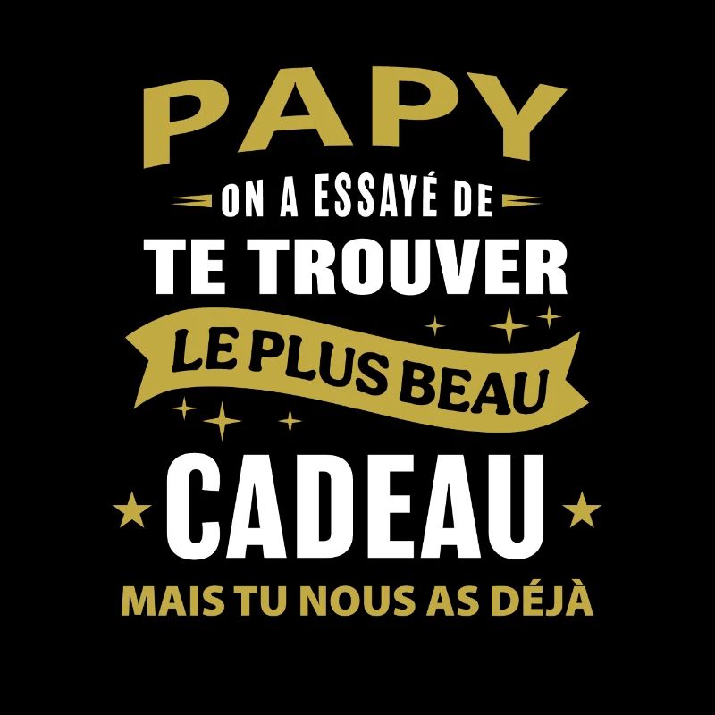 Papy le plus beau cadeau c'est nous cadeau papi