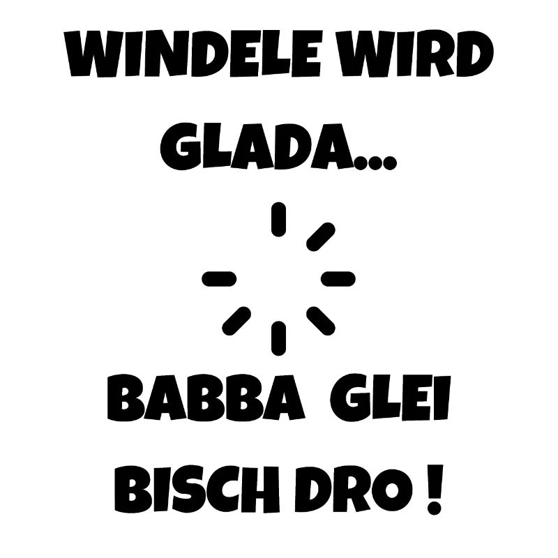 Windele wird Glada - Schwäbischer Papa Dialekt