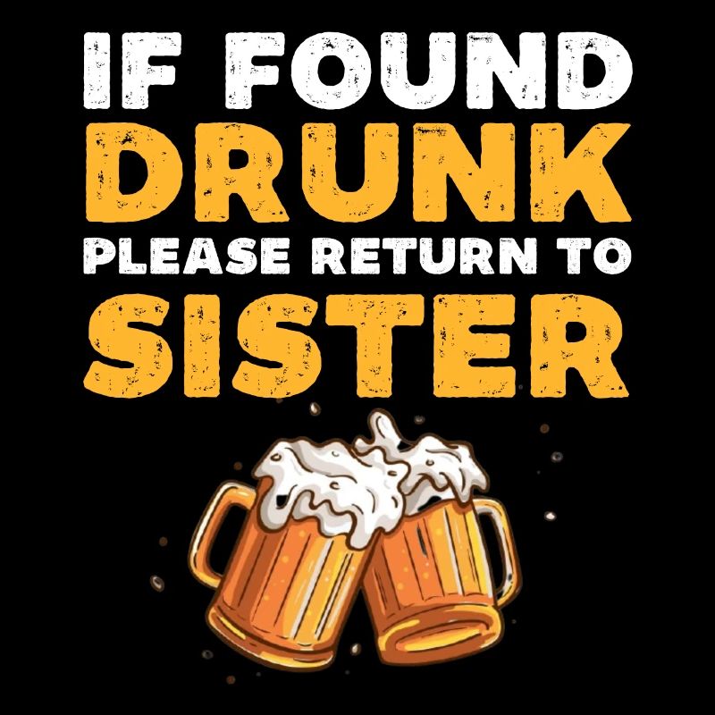 If found drunk please return to sister